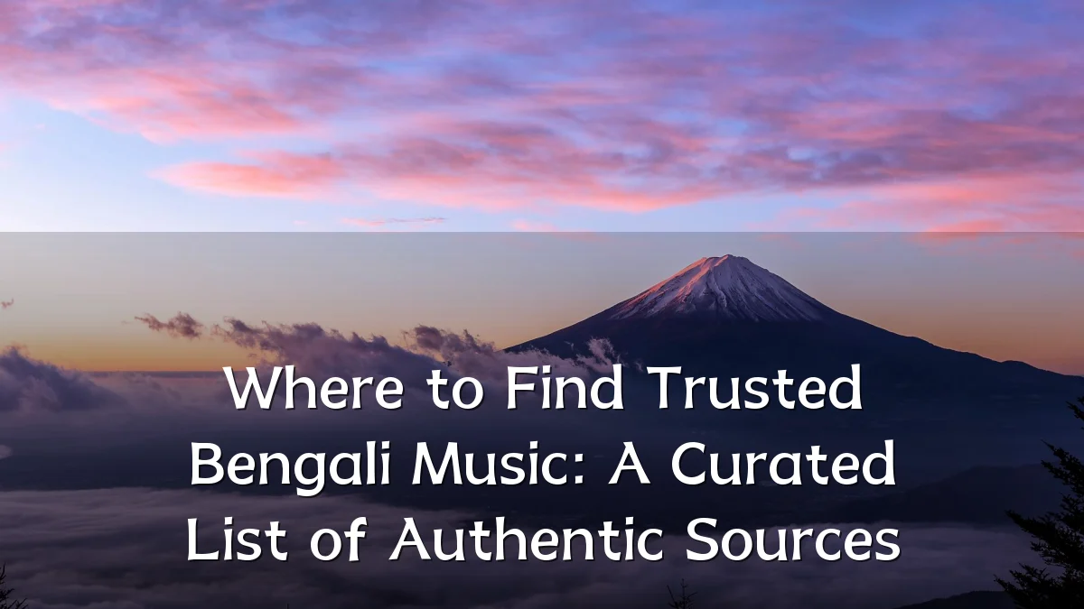 Where to Find Trusted Bengali Music: A Curated List of Authentic Sources