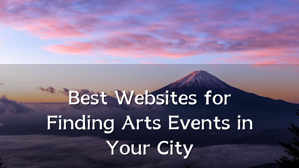 Best Websites for Finding Arts Events in Your City