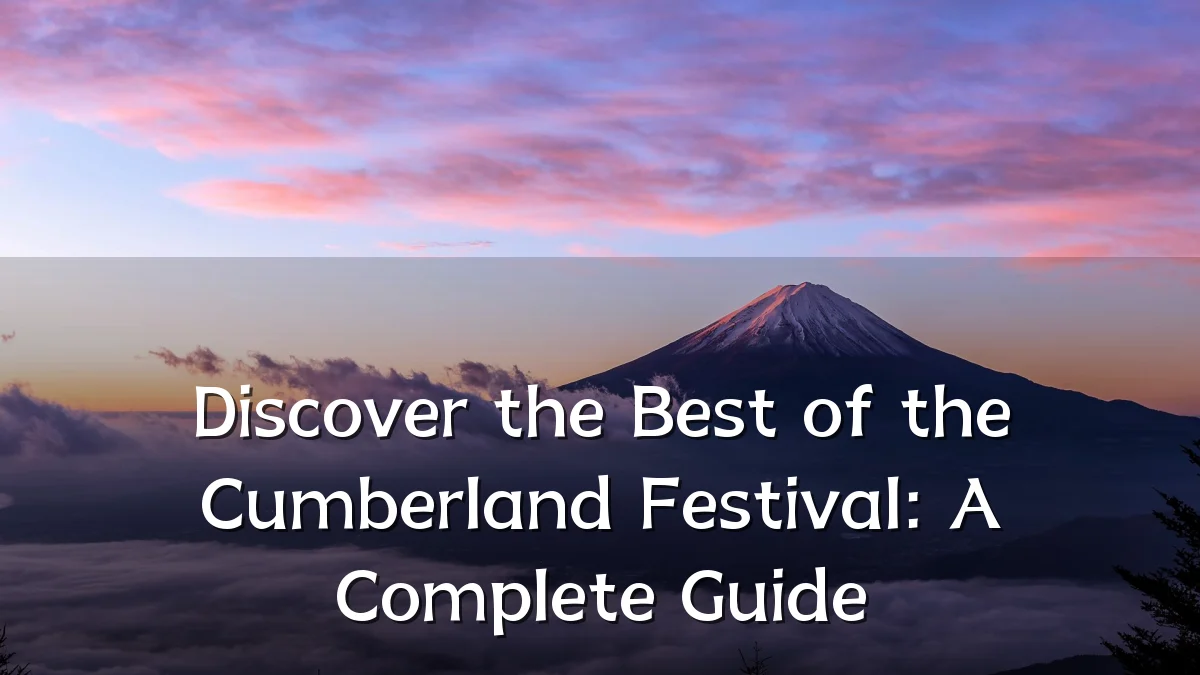 Discover the Best of the Cumberland Festival: A Complete Guide