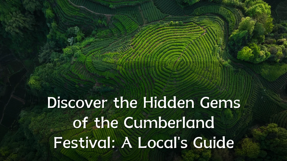 Discover the Hidden Gems of the Cumberland Festival: A Local's Guide