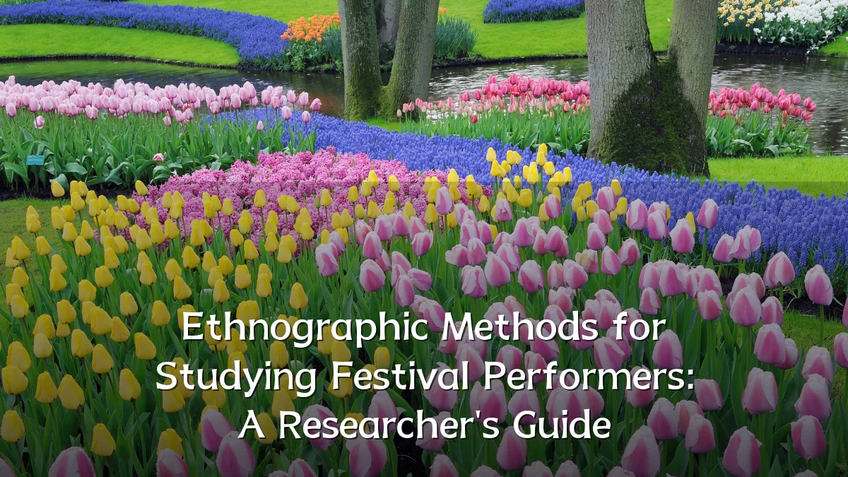 Ethnographic Methods for Studying Festival Performers: A Researcher's Guide