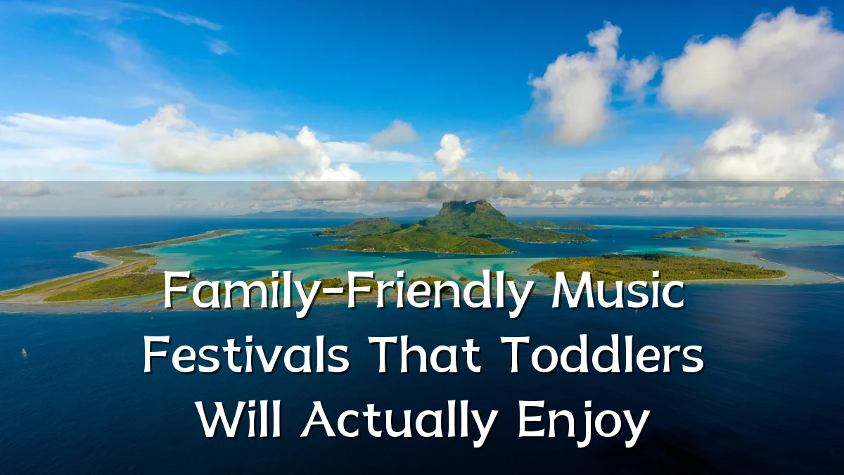 Family-Friendly Music Festivals That Toddlers Will Actually Enjoy