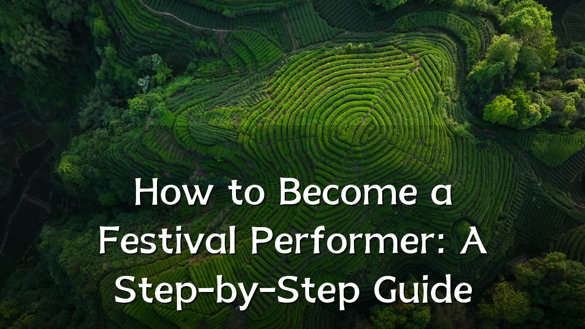 How to Become a Festival Performer: A Step-by-Step Guide