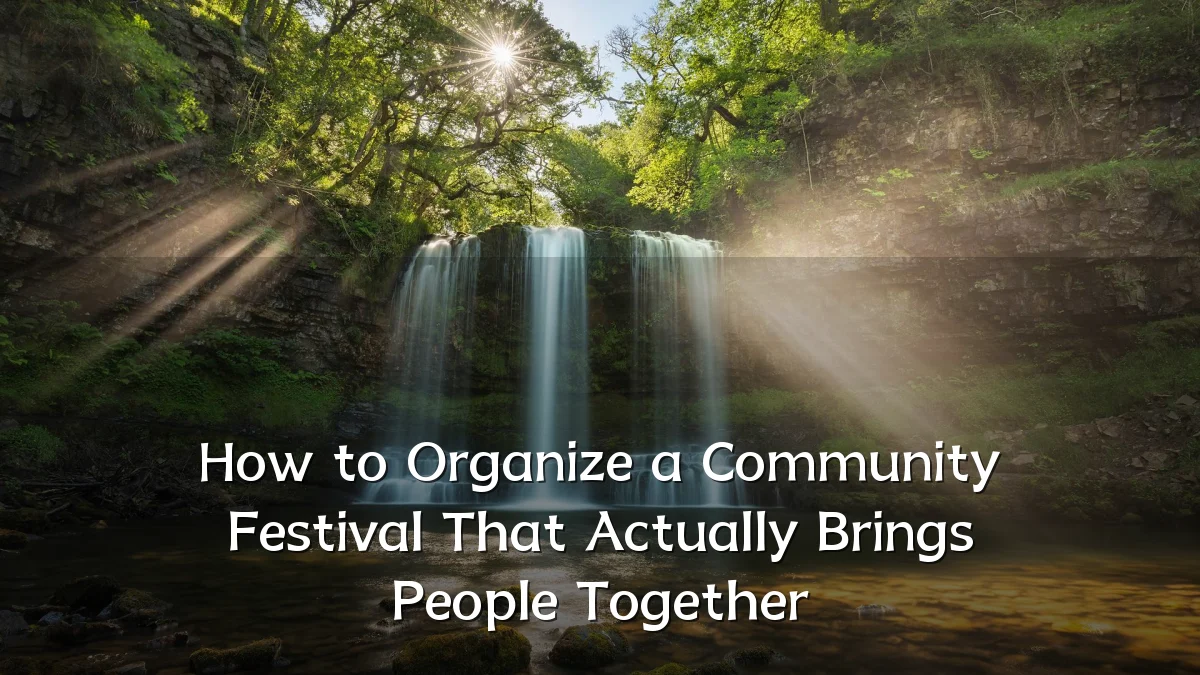 How to Organize a Community Festival That Actually Brings People Together