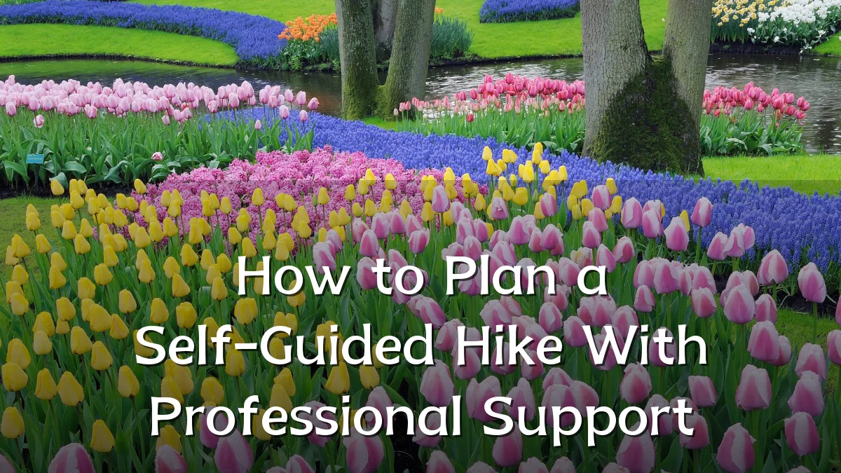 How to Plan a Self-Guided Hike With Professional Support