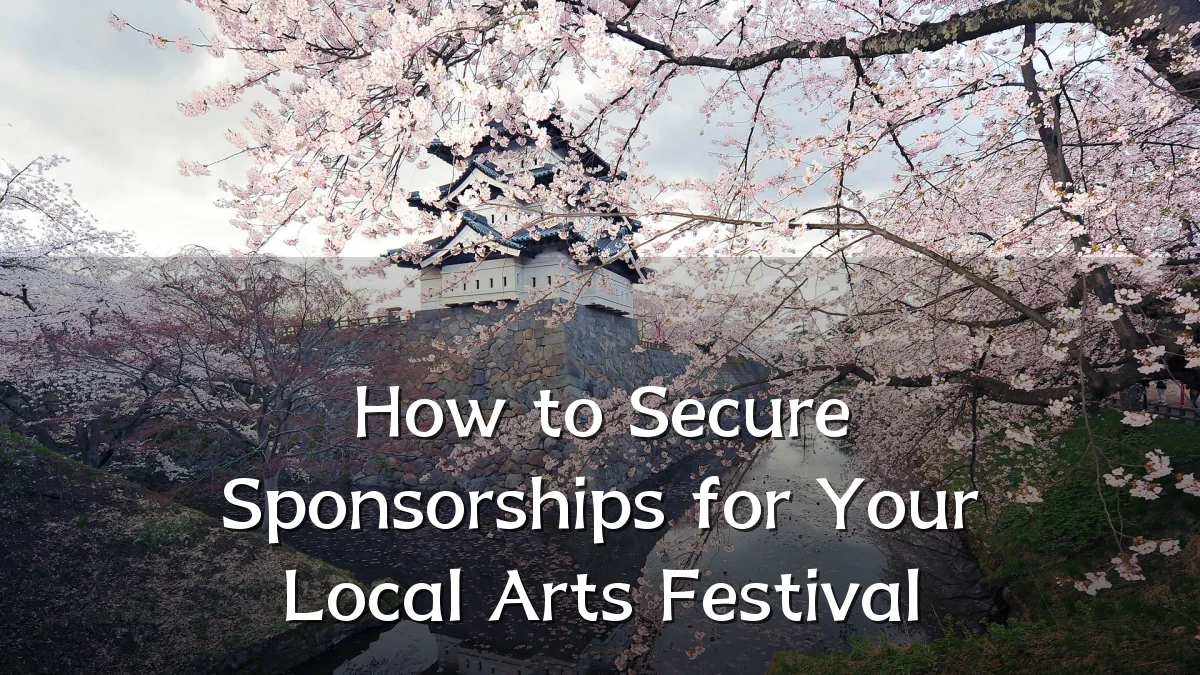 How to Secure Sponsorships for Your Local Arts Festival