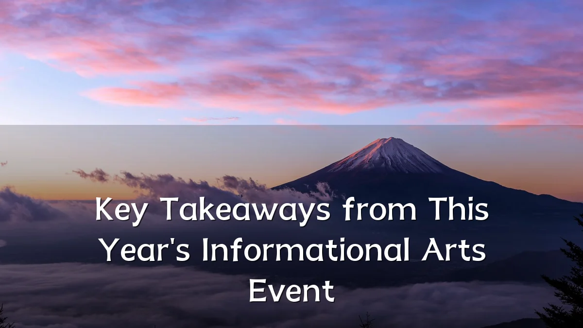 Key Takeaways from This Year's Informational Arts Event