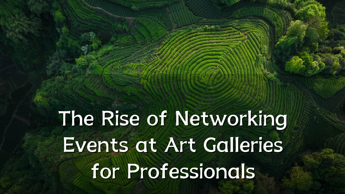 The Rise of Networking Events at Art Galleries for Professionals