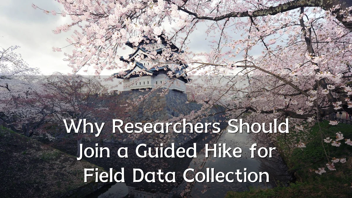 Why Researchers Should Join a Guided Hike for Field Data Collection