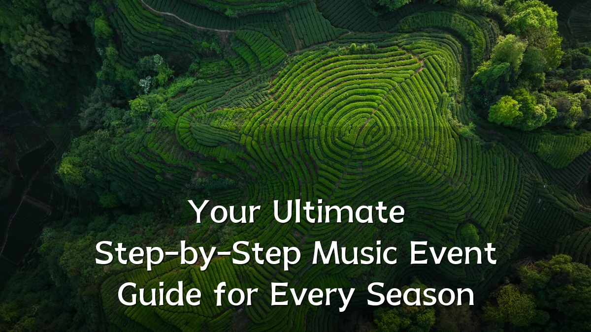 Your Ultimate Step-by-Step Music Event Guide for Every Season