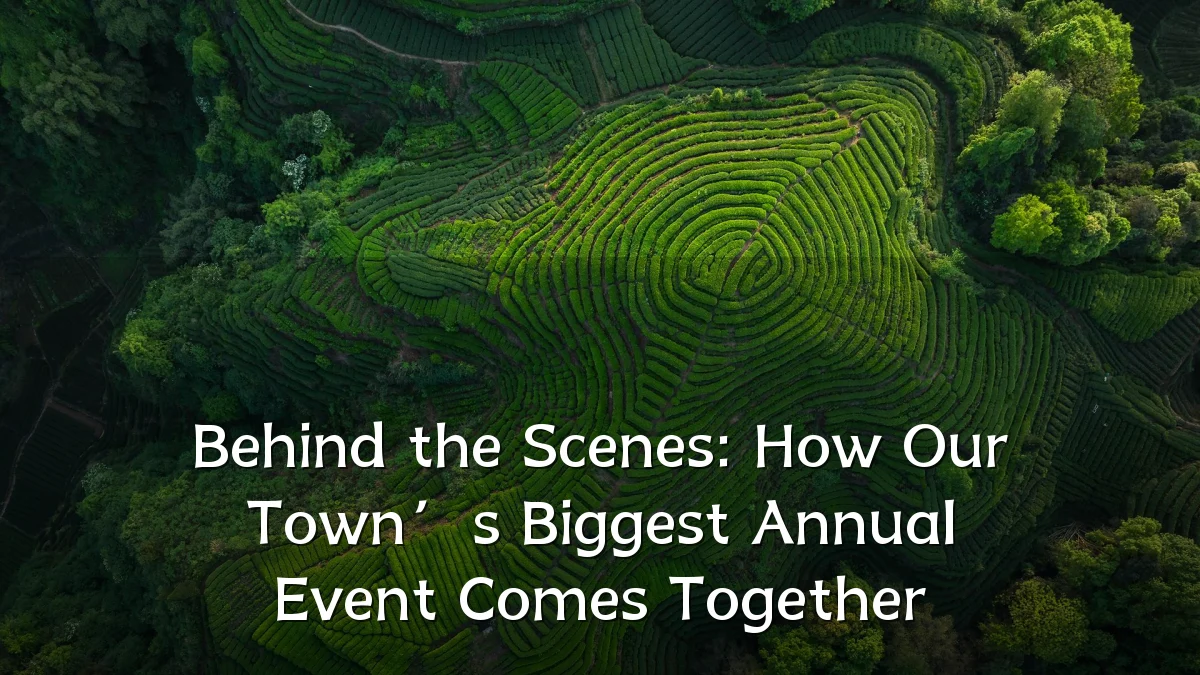 Behind the Scenes: How Our Town’s Biggest Annual Event Comes Together