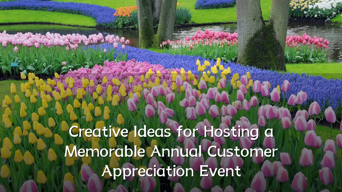 Creative Ideas for Hosting a Memorable Annual Customer Appreciation Event