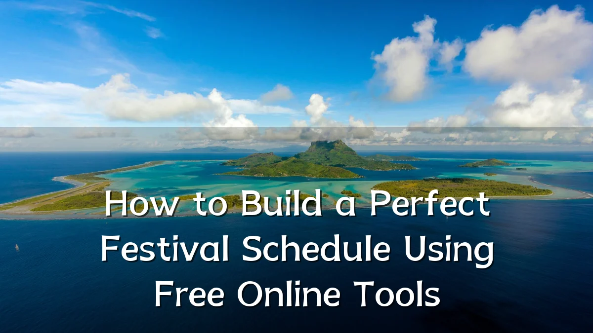 How to Build a Perfect Festival Schedule Using Free Online Tools