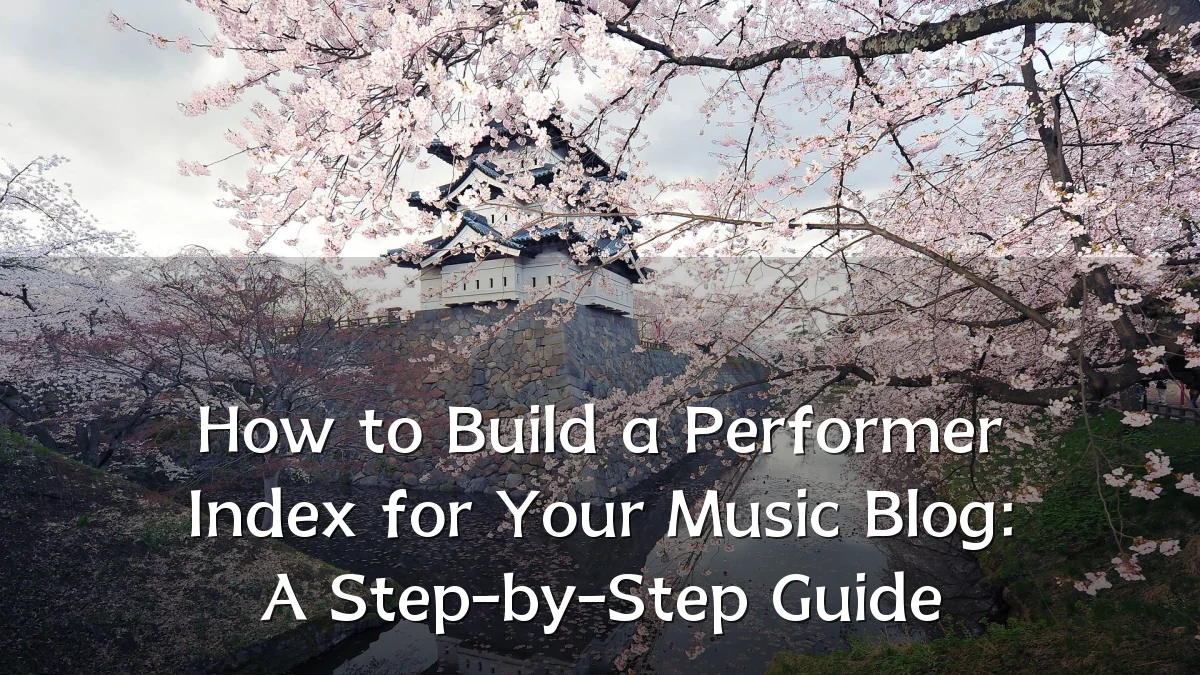 How to Build a Performer Index for Your Music Blog: A Step-by-Step Guide