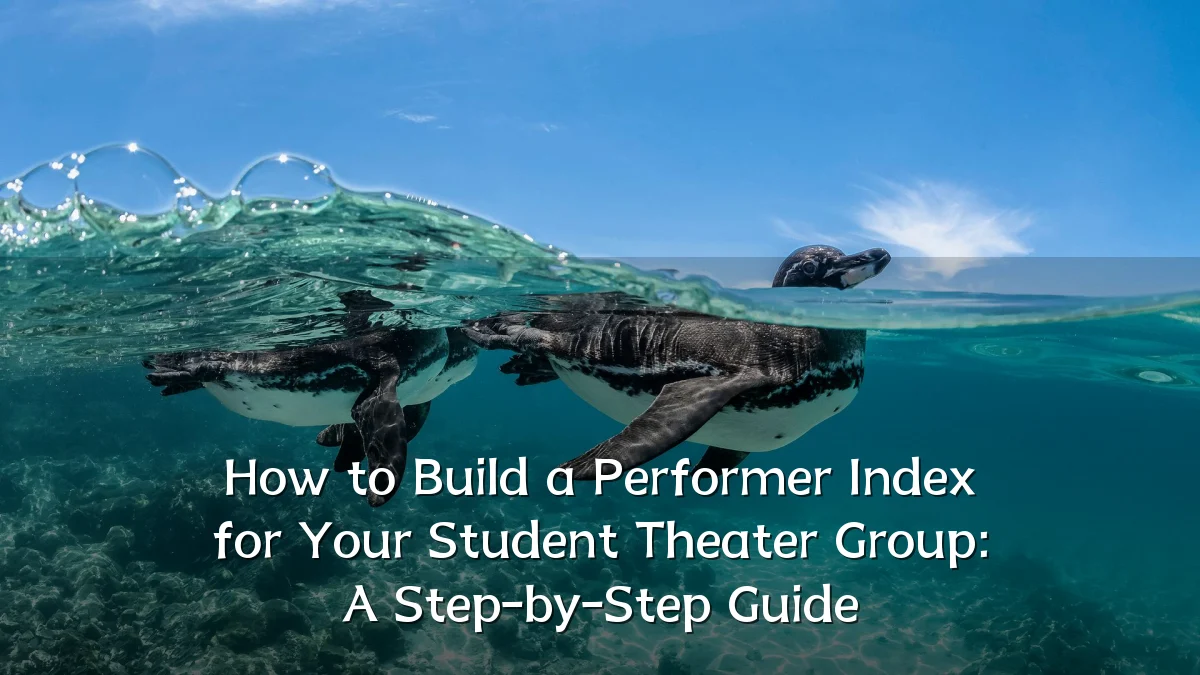 How to Build a Performer Index for Your Student Theater Group: A Step-by-Step Guide