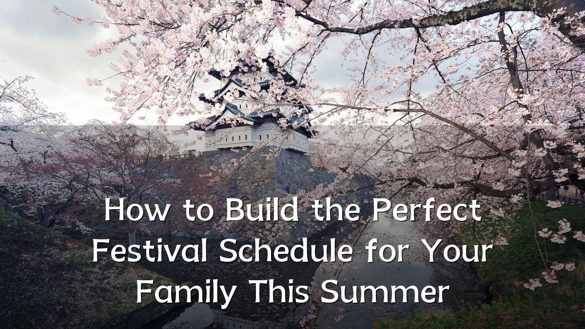 How to Build the Perfect Festival Schedule for Your Family This Summer