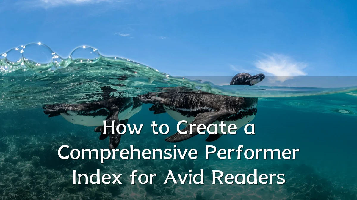 How to Create a Comprehensive Performer Index for Avid Readers