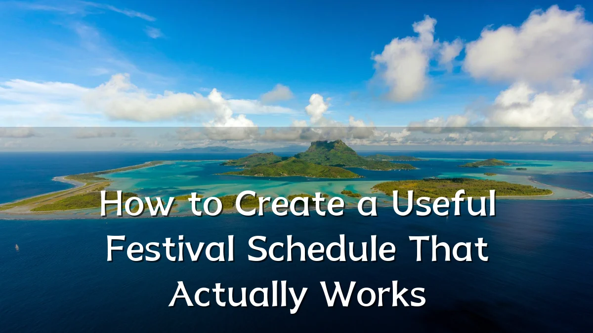 How to Create a Useful Festival Schedule That Actually Works