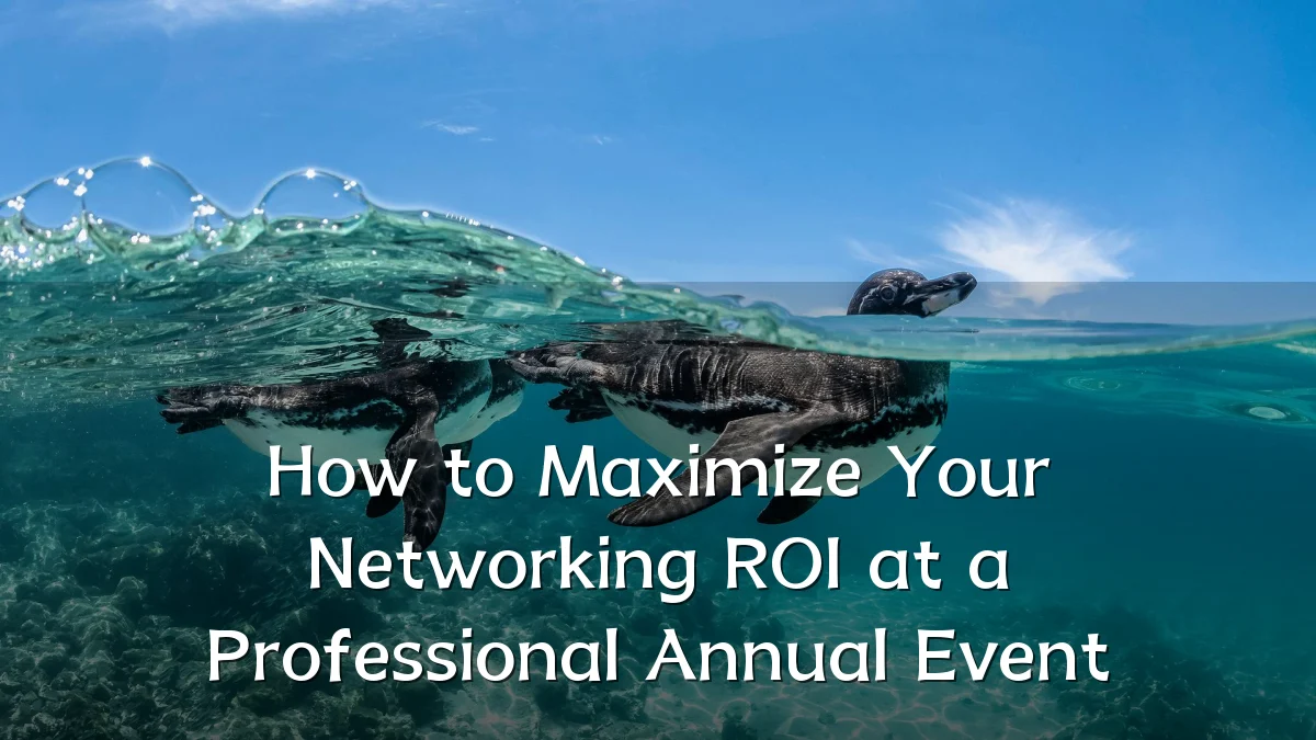 How to Maximize Your Networking ROI at a Professional Annual Event