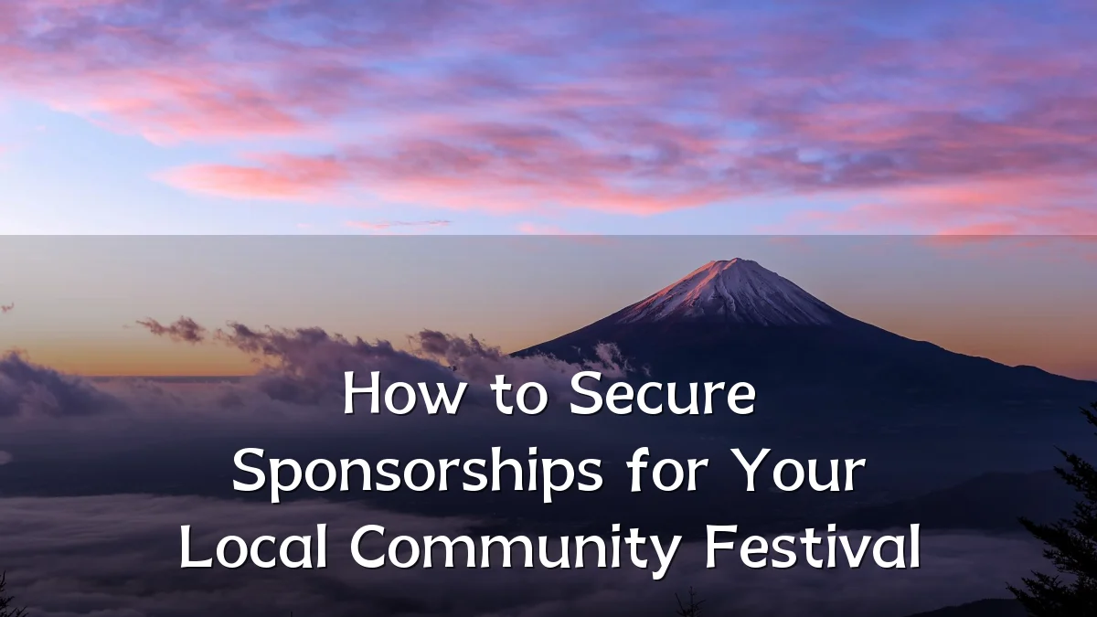 How to Secure Sponsorships for Your Local Community Festival