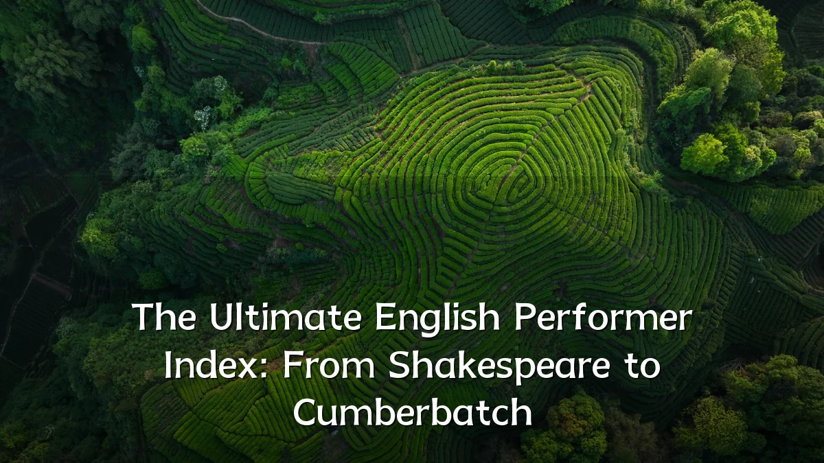The Ultimate English Performer Index: From Shakespeare to Cumberbatch