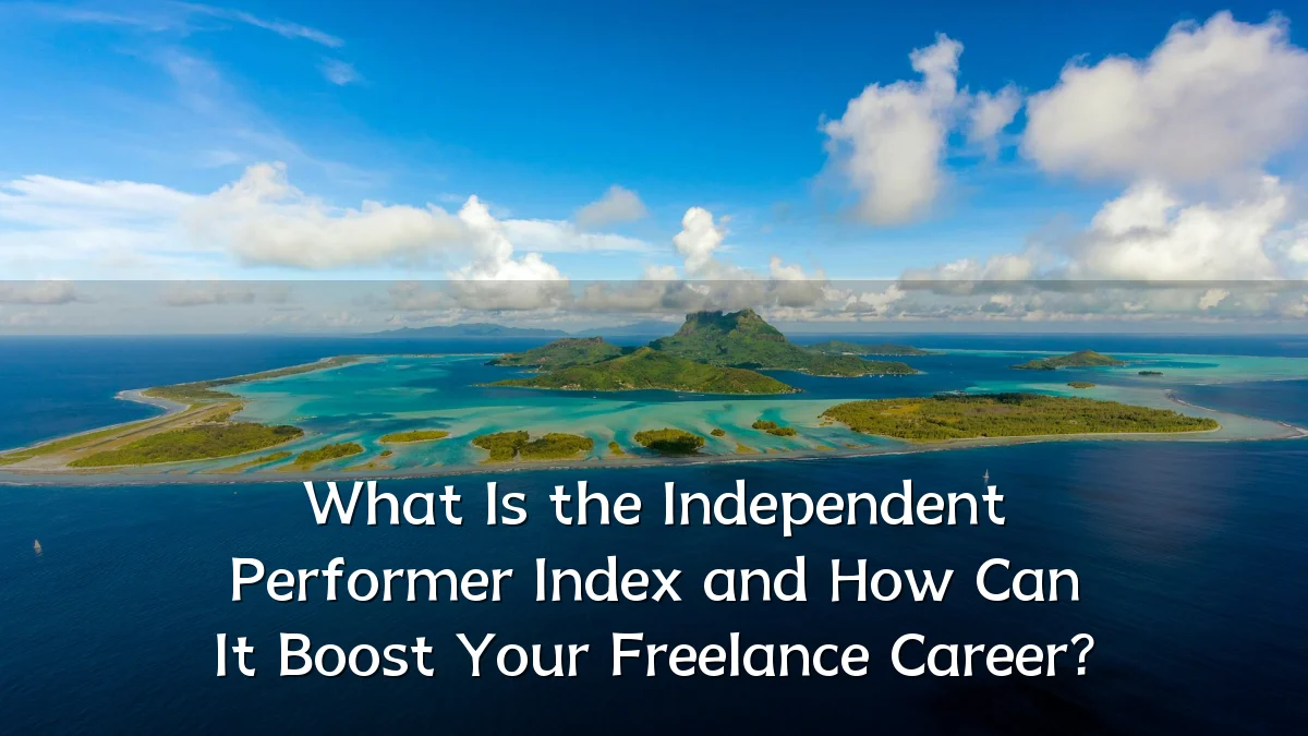What Is the Independent Performer Index and How Can It Boost Your Freelance Career?