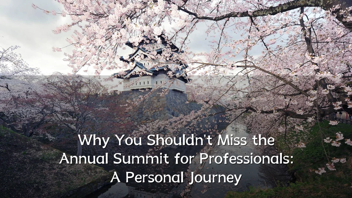 Why You Shouldn't Miss the Annual Summit for Professionals: A Personal Journey